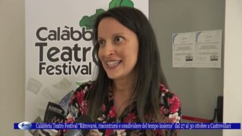 Calàbbria Teatro Festival “Ritrovarsi, rincontrarsi e condividere del tempo insieme” dal 27 al 30 ot