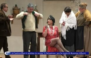 A Castrovillari è andata in scena ‘A Sciantosa commedia teatrale in vernacolo castrovillarese